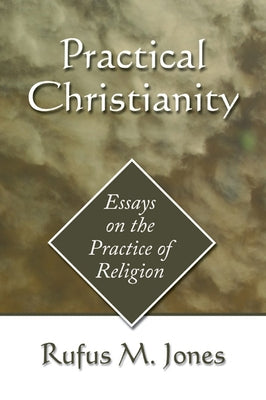Practical Christianity by Jones, Rufus M.