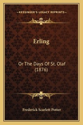 Erling: Or The Days Of St. Olaf (1876) by Potter, Frederick Scarlett