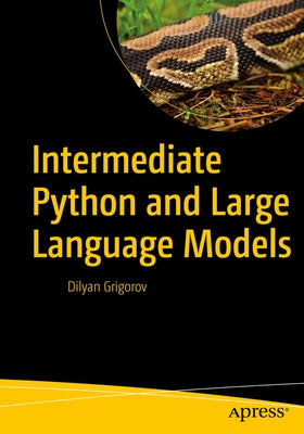Intermediate Python and Large Language Models by Grigorov, Dilyan