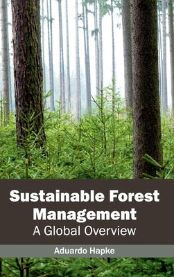 Sustainable Forest Management: A Global Overview by Hapke, Aduardo