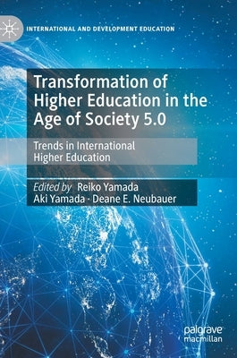 Transformation of Higher Education in the Age of Society 5.0: Trends in International Higher Education by Yamada, Reiko