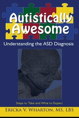 Autistically Awesome: Understanding the ASD Diagnosis by Wharton, Ericka