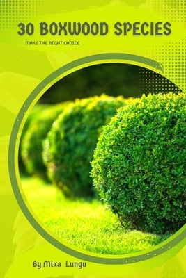 30 Boxwood species: Make the right choice by Lungu, Mixa