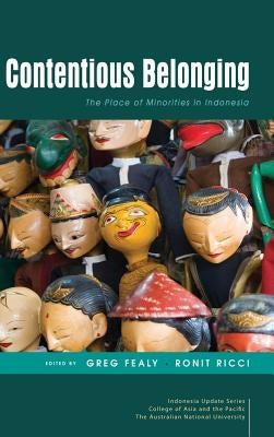 Contentious Belonging: The Place of Minorities in Indonesia by Fealy, Greg