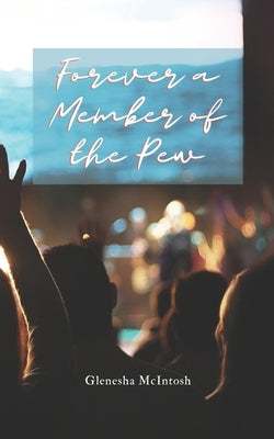 Forever a Member of the Pew by McIntosh, Glenesha