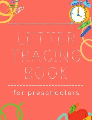 Letter Tracing Book for Preschoolers: A Fun Workbook To Learn The Alphabet (Letter Tracing Book, Practice For Kids, Ages 3-5) (Learning for Kids Pen C by Planner, L. J.