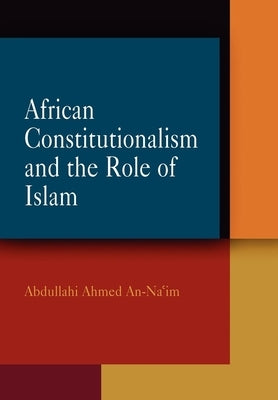 African Constitutionalism and the Role of Islam by An-Na'im, Abdullahi Ahmed