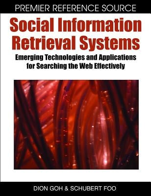 Social Information Retrieval Systems: Emerging Technologies and Applications for Searching the Web Effectively by Goh, Dion