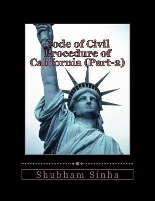 Code of Civil Procedure of California (Part-2): US Law Series by Sinha, Shubham