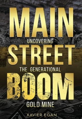Main Street Boom: Uncovering the Generational Gold Mine by Egan, Xavier