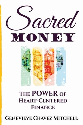 Sacred Money: The Power of Heart-Centered Finance by Chavez Mitchell, Genevieve