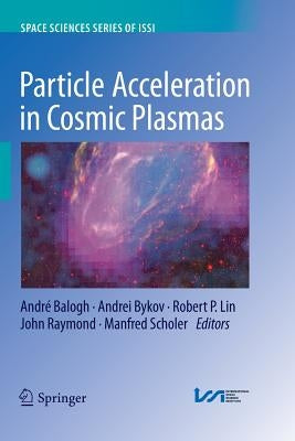 Particle Acceleration in Cosmic Plasmas by Balogh, André