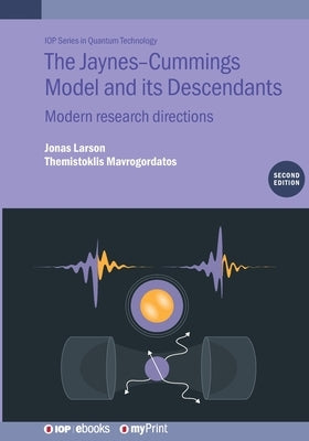 The Jaynes-Cummings Model and its Descendants (Second Edition): Modern research directions by Larson, Jonas