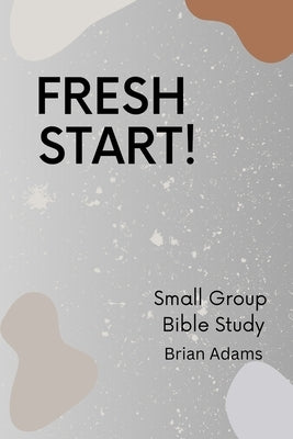 Fresh Start - Small Group Bible Study by Adams, Brian