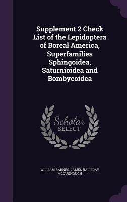 Supplement 2 Check List of the Lepidoptera of Boreal America, Superfamilies Sphingoidea, Saturnioidea and Bombycoidea by Barnes, William