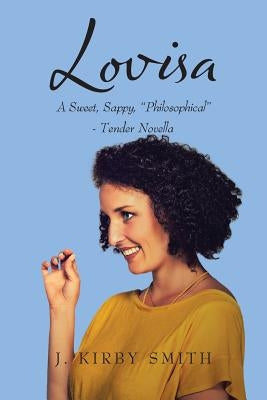 Lovisa: A Sweet Sappy "Philosophical"- Tender Novella by Smith, J. Kirby
