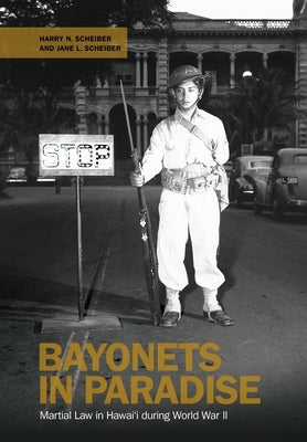 Bayonets in Paradise: Martial Law in Hawai'i During World War II by Scheiber, Harry N.