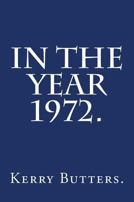In the Year 1972. by Butters, Kerry