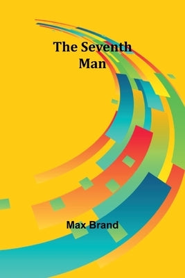 The Seventh Man by Brand, Max
