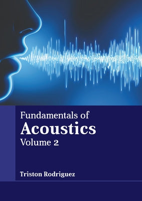 Fundamentals of Acoustics: Volume 2 by Rodriguez, Triston