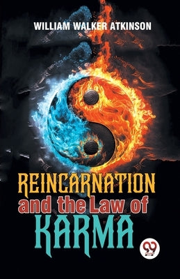 Reincarnation And The Law Of Karma by Walker Atkinson, William