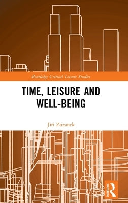 Time, Leisure and Well-Being by Zuzanek, Jiri