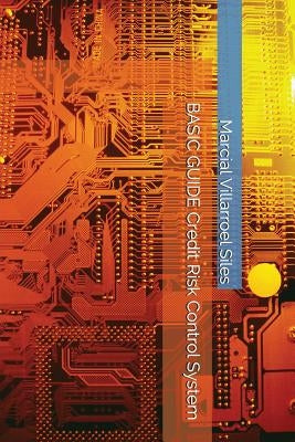 Basic Guide Credit Risk Control System by Villarroel Siles, Marcial