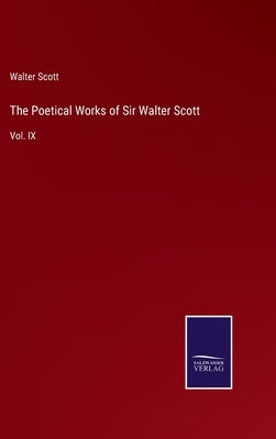 The Poetical Works of Sir Walter Scott: Vol. IX by Scott, Walter