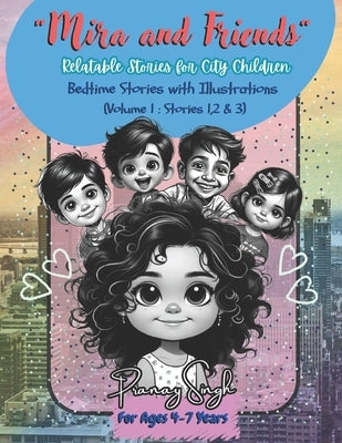 Mira and Friends: Relatable Stories for City Children, Bedtime Stories with Illustrations and Lessons for Life by Singh, Pranay