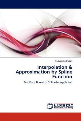 Interpolation & Approximation by Spline Function by Dubey, Yadvendra