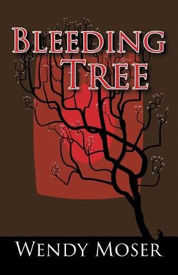Bleeding Tree by Moser, Wendy
