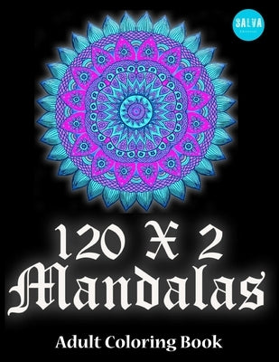 120 x 2 MANDALAS: Adult Coloring Book by Editorial, Salva