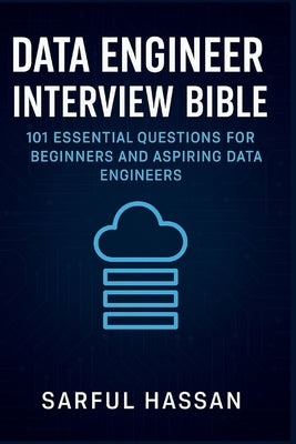 Data Engineer Interview Bible: 101 Essential Questions for Beginners and Aspiring Data Engineers by Hassan, Sarful