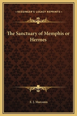 The Sanctuary of Memphis or Hermes by Marconis, E. J.