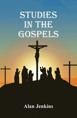Studies in the Gospels by Jenkins, Alan