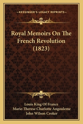 Royal Memoirs On The French Revolution (1823) by Louis King of France