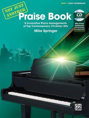 Not Just Another Praise Book, Bk 1: 8 Innovative Piano Arrangements of Top Contemporary Christian Hits, Book & CD by Springer, Mike