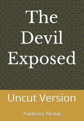 The Devil Exposed: Uncut Version by Henig, Anthony