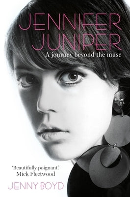 Jennifer Juniper: A Journey Beyond the Muse by Boyd, Jenny