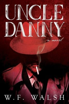 Uncle Danny by Walsh, W. F.