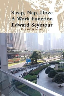 Sleep, Nap, Doze, A Work Function by Seymour, Edward
