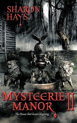 Mysteerie Manor II: The House That Keeps on Giving by Hays, Sharon