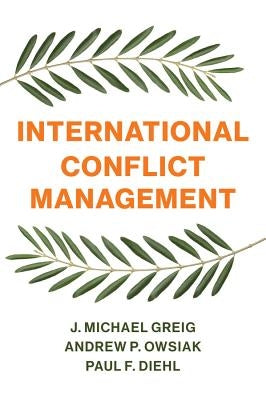 International Conflict Management by Greig, J. Michael