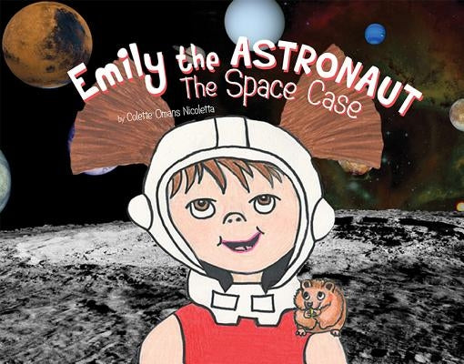 Emily the Astronaut: The Space Case by Nicoletta, Colette