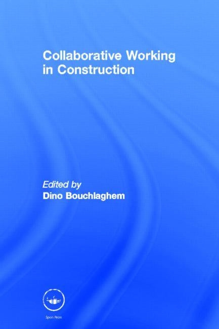Collaborative Working in Construction by Bouchlaghem, Dino