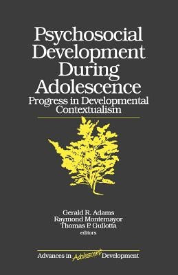 Psychosocial Development During Adolescence: Progress in Developmental Contexualism by Gullotta, Thomas