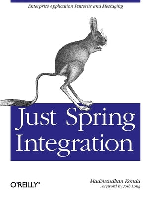 Just Spring Integration: A Lightweight Introduction to Spring Integration by Konda, Madhusudhan