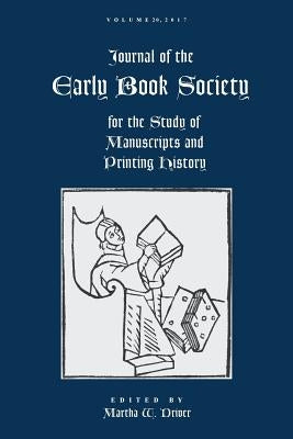 Journal of the Early Book Society Vol 20: For the Study of Manuscripts and Printing History by Driver, Martha W.