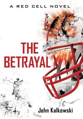 The Betrayal: A Red Cell Novel by Kalkowski, John