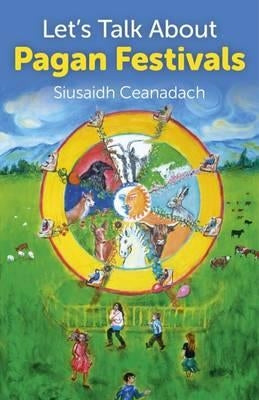 Let's Talk about Pagan Festivals by Ceanadach, Siusaidh